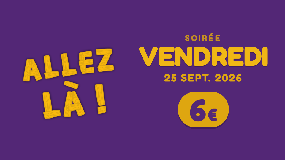 Soirée vendredi — 6 €